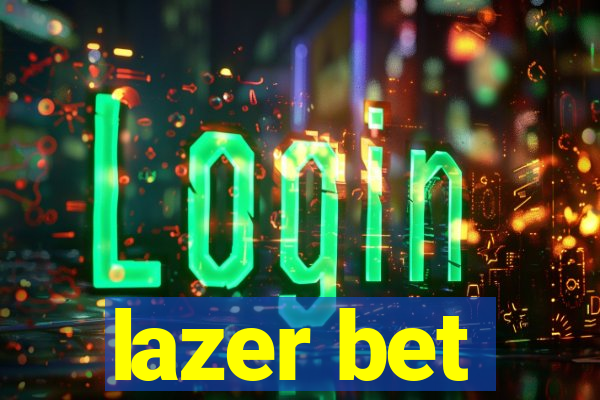 lazer bet